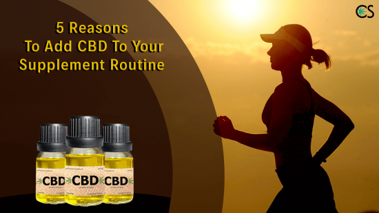 5 Reasons To Add CBD To Your Supplement Routine